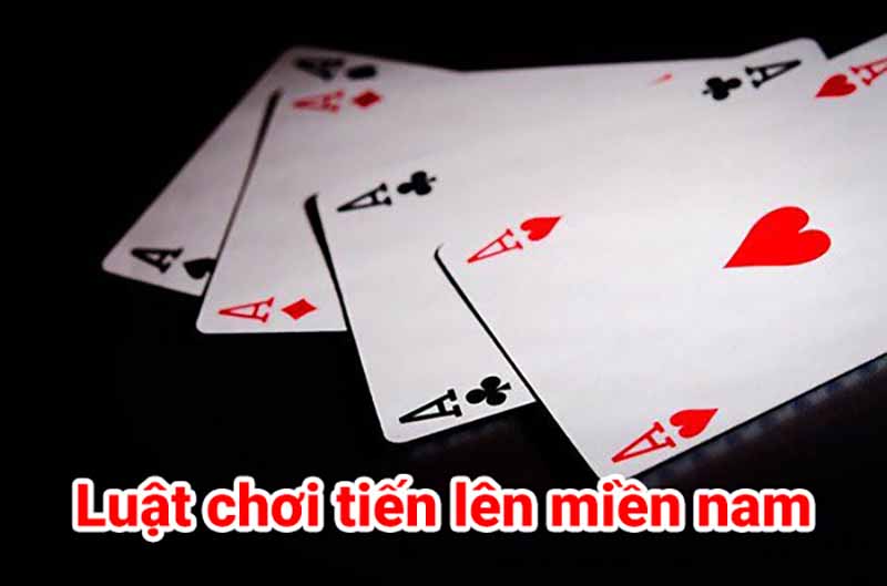 Luật chơi bài tiến lên miền Nam - Cơ hội làm giàu bất tận 