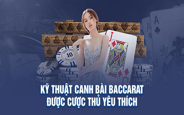 Kỹ thuật canh bài Baccarat là gì
