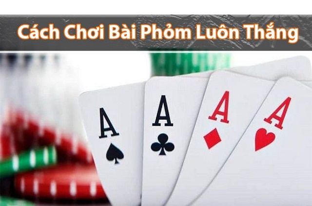 Cách chơi phỏm luôn thắng