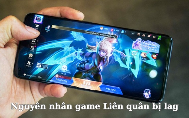 Tại sao chơi liên quân mobile lại bị lag?