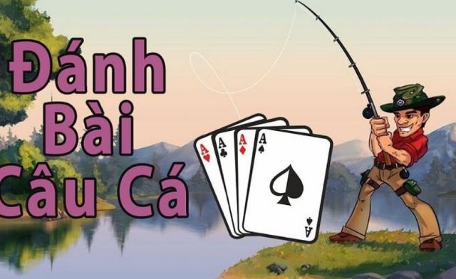 Quy tắc và cách chơi game đánh bài câu cá chi tiết 