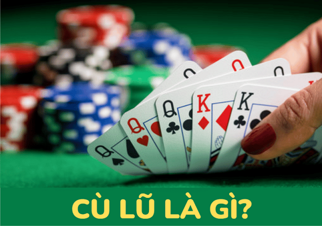 Sức mạnh của tay bài Cù lũ trong Poker