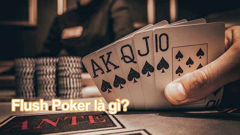Giải mã Flush Poker là gì? Tay bài mạnh và cơ hội thắng lớn