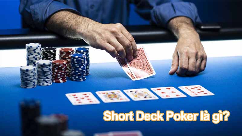 Short Deck Poker là gì? Hướng dẫn chi tiết chơi 6+ Hold’em từ A đến Z